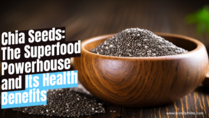 Read more about the article Chia Seeds: The Superfood Powerhouse and Its Remarkable Health Benefits